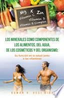 Libro Los minerales como componentes de los alimentos, del agua, de los cosmeticos y del organismo; su funcion en la salud junto a las vitaminas