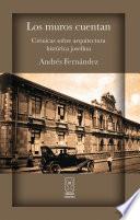 Libro Los muros cuentan. Crónicas sobre arquitectura histórica josefina