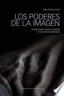 Libro Los poderes de la imagen: ensayos sobre cuerpo y muerte en la cultura audiovisual