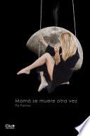 Libro Mamá se muere otra vez