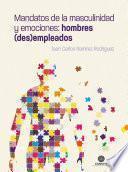 Libro Mandatos de la masculinidad y emociones: hombres (des)empleados