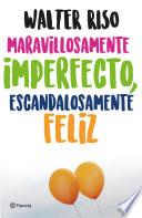 Libro Maravillosamente imperfecto, escandalosamente feliz