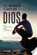 Libro Me atacó el cáncer gracias a Dios