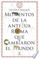 Libro Momentos de la antigua Roma que cambiaron el mundo