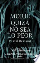 Libro Morir quizá no sea lo peor