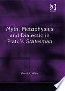 Libro Myth, Metaphysics and Dialectic in Plato's Statesman
