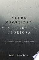 Libro Negra oscuridad, misericordia gloriosa