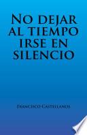 Libro No Dejar Al Tiempo Irse En Silencio