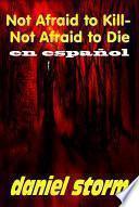 Libro Not Afraid to Kill - Not Afraid to Die - in Spanish