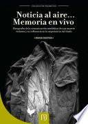 Libro Noticia al aire...? Memoria en vivo. Etnografía de la comunicación mediática de una muerte violenta y su influencia en la experiencia del duelo