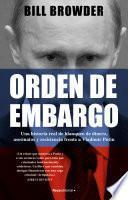 Libro Orden de embargo. Una historia real de blanqueo de dinero, asesinatos y resistencia frente a Vladímir Putin