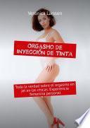 Libro Orgasmo de inyección de tinta. Toda la verdad sobre el orgasmo en jet en las chicas. Experiencia femenina personal