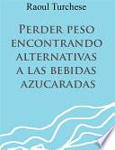 Libro Perder peso encontrando alternativas a las bebidas azucaradas