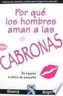 Libro Por Que los Hombres Aman a las Cabronas: de Tapete a Chica de Ensueno = Why Men Love Bitches