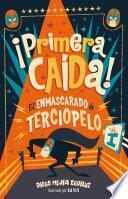 Libro ¡primera Caída! (El Enmascarado de Terciopelo 1)/ First Fall!