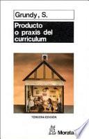 Libro Producto o praxis del curriculum