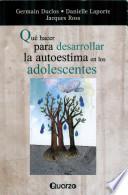Libro Que hacer para desarrollar la autoestima en adolescentes / How to build Self Esteem in Adolescents