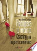 Libro Recupera tu encanto. Coaching para mujeres desencantadas