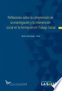 Libro Reflexiones sobre la comprensión de la investigación y la intervención social en la formación en Trabajo Social