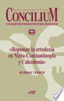 Libro Repensar la ortodoxia en Nicea-Constantinopla y Calcedonia. Concilium 355 (2014)