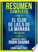 Libro Resumen Completo - El Club De Las 5 De La Mañana (The 5 Am Club) - Basado En El Libro De Robin Sharma