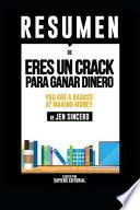 Libro Resumen de Eres Un Crack Para Ganar Dinero (You Are a Badass at Making Money) - de Jen Sincero