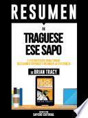 Libro Resumen De Traguese Ese Sapo: 21 Estrategias Para Tomar Decisiones Rapidas Y Mejorar La Eficacia Personal - De Brian Tracy