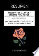 Libro RESUMEN - Freedom For All Of Us / Libertad para todos: Un monje, un filósofo y un psiquiatra sobre cómo encontrar la paz interior Por Matthieu Ricard Christophe André Y Alexandre Jollien