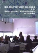 Libro ROL DEL PROFESOR DEL SIGLO XXI: Metacognición y Metaaprendizaje en las aulas