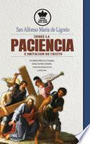 Libro San Alfonso Maria de Ligorio sobre la Paciencia e Imitación de Cristo, con Sabiduría Biblica de los Evangelios, Salmos, Proverbios, Eclesiástico + citas de San Francisco de Asís, etc. Español/Spanish