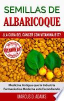 Libro Semillas de Albaricoque - ¿La Cura del Cáncer con Vitamina B17?