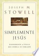 Libro Simplemente Jesus: Experimente al Unico Que Anhela su Corazon = Simply Jesus