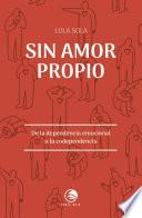 Libro Sin amor propio. De la dependencia emocional a la codependencia