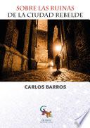 Libro Sobre las ruinas de la ciudad rebelde