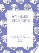 Libro Soy amado, luego existo. Cuaresma- Pascua 2008