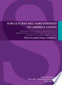 Libro Subculturas del narcotráfico en América Latina. Realidades geoeconómicas y geopolíticas y la representación sociocultural de unas nuevas ética y estética en Colombia, México y Brasil