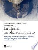 Libro Tierra, un planeta inquieto, La. Volcanes y terremotos: por qué se originan, cómo nos afectan y cómo podemos convivir con ellos