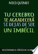 Libro TU CEREBRO TE AGRADECERÁ SI DEJAS DE SER UN IMBÉCIL