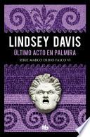 Libro Último acto en Palmira (Serie Marco Didio Falco 6)
