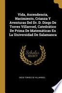 Libro Vida, Ascendencia, Nacimiento, Crianza Y Aventuras del Dr. D. Diego de Torres Villarroel, Catedrático de Prima de Matemáticas En La Universidad de Sal