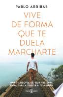 Libro Vive de forma que te duela marcharte