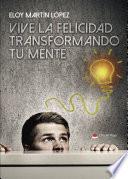 Libro Vive la felicidad transformando tu mente