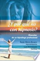 Libro ¿Y por qué no con hipnosis? (Vivencias de un hipnólogo profesional)